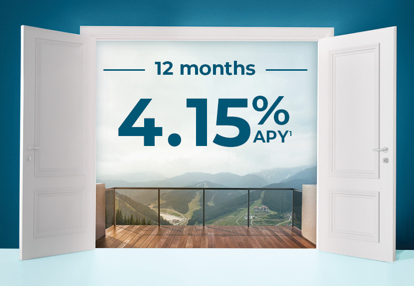 Opening doors to a high-yield 12-month certificate of deposit (CD) offering a 4.15% dividend rate.